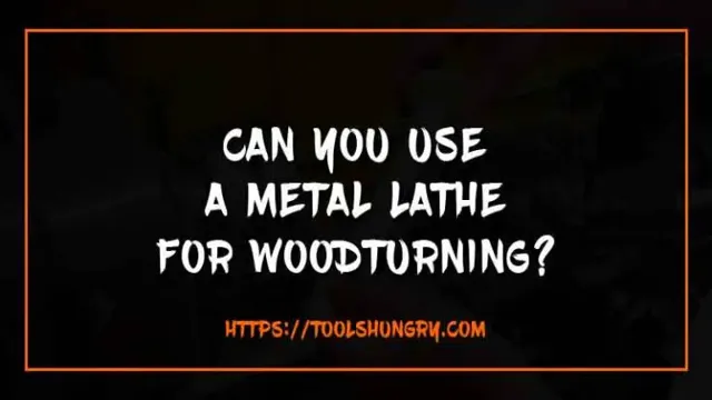 can a metal lathe be used for woodturning