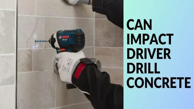 can an impact driver drill into concrete