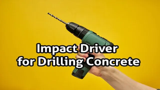 can an impact driver drill into concrete