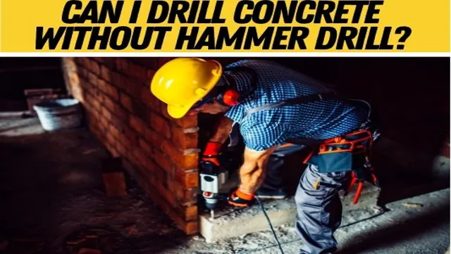 can you drill concrete without a hammer drill