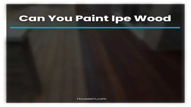 can you paint ipe wood