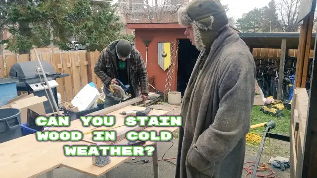 can you stain wood in cold weather