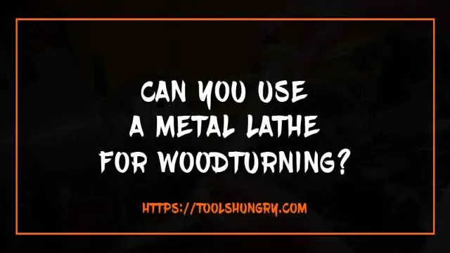 can you use a metal lathe for wood turning
